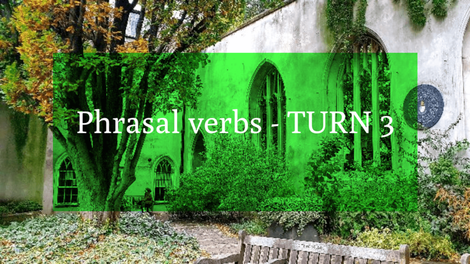 Phrasal verbs - TURN 3