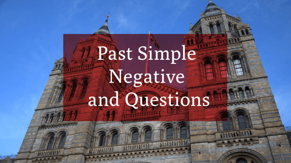 Past Simple Negative and Questions