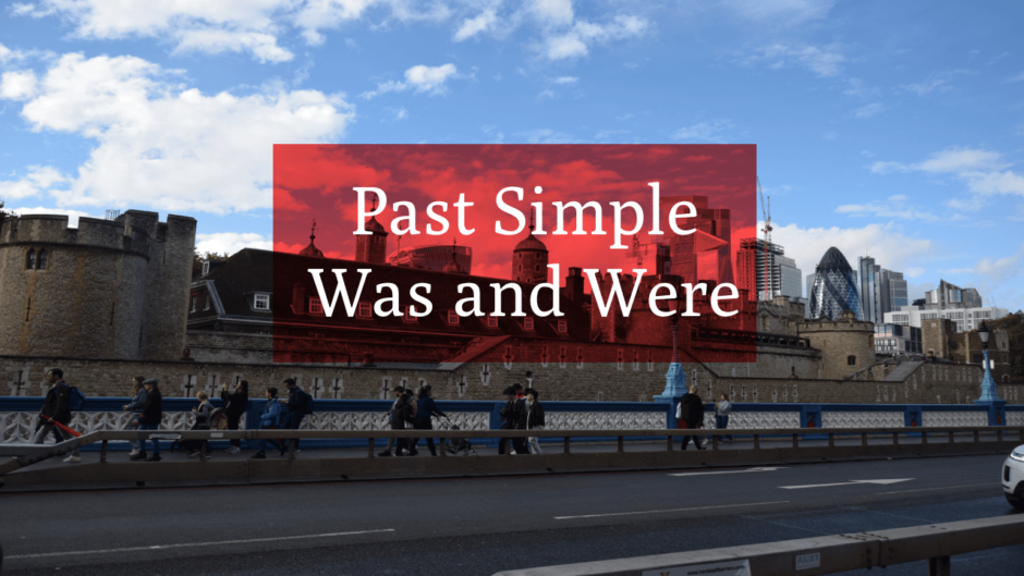 Past Simple Was and Were