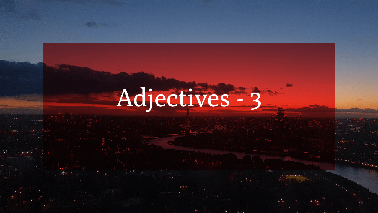 Adjectives – 3