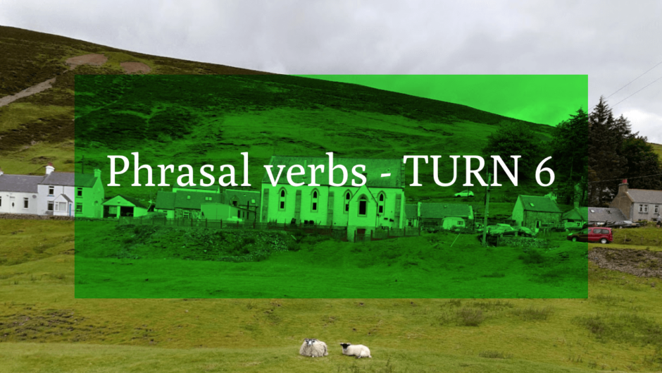 Phrasal verbs - TURN 6