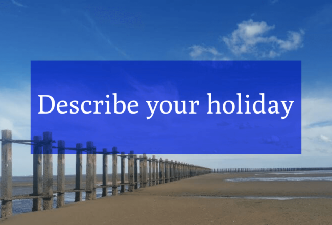 Describe your holiday