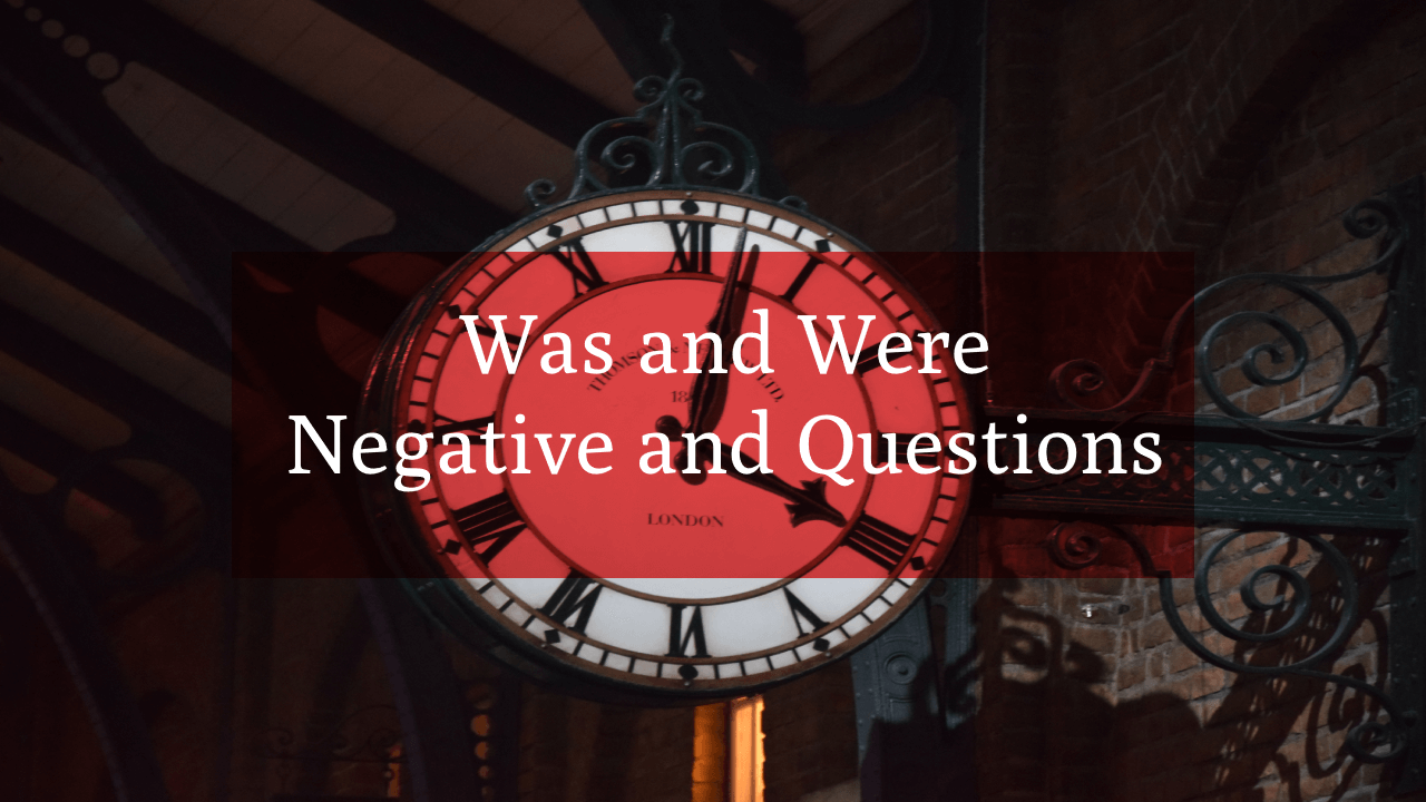 Was and Were Negative and Questions