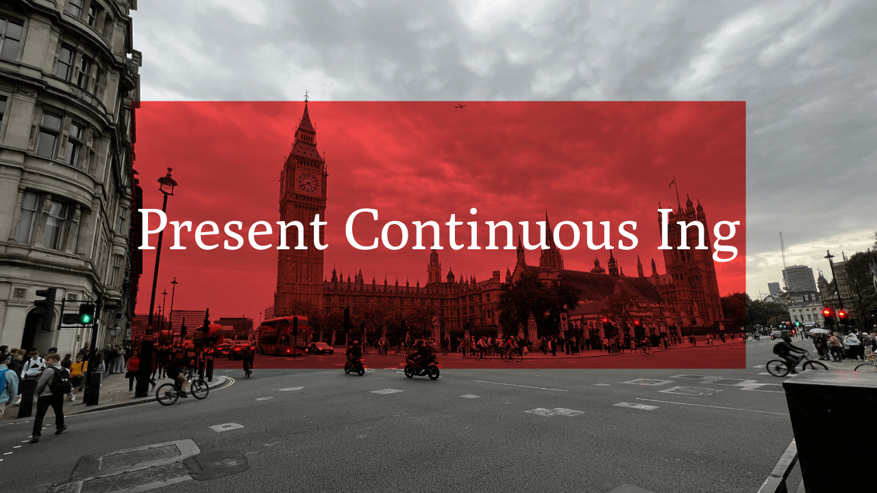 PRESENT CONTINUOUS ING