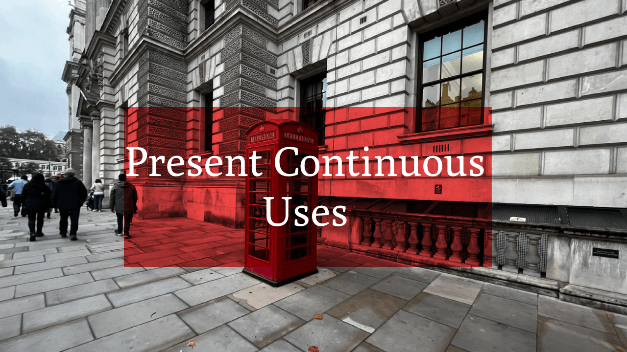 PRESENT CONTINUOUS USES